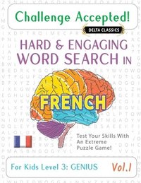 bokomslag Challenge Accepted! - Hard and Engaging Word Search in French for Kids Level 3