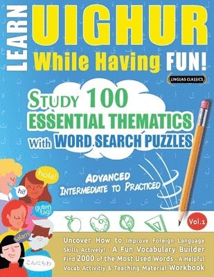 bokomslag Learn Uighur While Having Fun! - Advanced: Intermediate to Practiced - Study 100 Essential Thematics with Word Search Puzzles - Vol.1