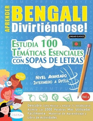 Aprender Bengali Divirtiéndose! - Nivel Avanzado: Intermedio a Difícil - Estudia 100 Temáticas Esenciales Con Sopas de Letras - Vol.1 1