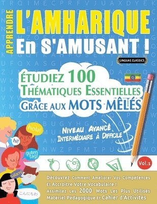 Apprendre l'Amharique En s'Amusant - Niveau Avancé: Intermédiaire À Difficile - Étudiez 100 Thématiques Essentielles Grâce Aux Mots Mêlés - Vol.1 1