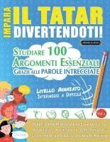 bokomslag Impara Il Tatar Divertendoti! - Livello Avanzato: Intermedio a Difficile - Studiare 100 Argomenti Essenziali Grazie Alle Parole Intrecciate