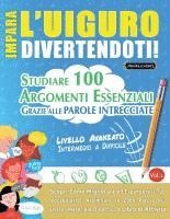 bokomslag Impara l'Uiguro Divertendoti! - Livello Avanzato: Intermedio a Difficile - Studiare 100 Argomenti Essenziali Grazie Alle Parole Intrecciate