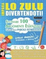 bokomslag Impara Lo Zulu Divertendoti! - Livello Avanzato: Intermedio a Difficile - Studiare 100 Argomenti Essenziali Grazie Alle Parole Intrecciate