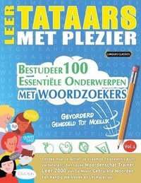 bokomslag Leer Tataars Met Plezier - Gevorderd: Gemiddeld Tot Moeilijk - Bestudeer 100 Essentiële Onderwerpen Met Woordzoekers - Vol.1