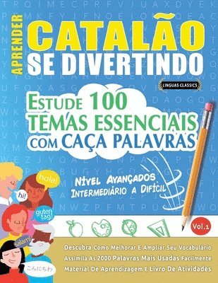 Aprender Catalão Se Divertindo! - Nível Avançados: Intermediário a Difícil - Estude 100 Temas Essenciais Com Caça Palavras - Vol.1 1