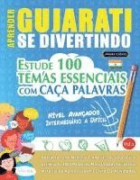 bokomslag Aprender Gujarati Se Divertindo! - Nível Avançados: Intermediário a Difícil - Estude 100 Temas Essenciais Com Caça Palavras - Vol.1