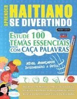 bokomslag Aprender Haitiano Se Divertindo! - Nível Avançados: Intermediário a Difícil - Estude 100 Temas Essenciais Com Caça Palavras - Vol.1