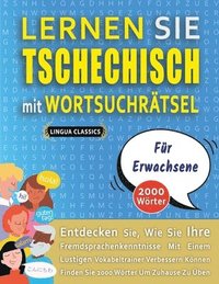 bokomslag LERNEN SIE TSCHECHISCH MIT WORTSUCHRÄTSEL FÜR ERWACHSENE - Entdecken Sie, Wie Sie Ihre Fremdsprachenkenntnisse Mit Einem Lustigen Vokabeltrainer Verbe