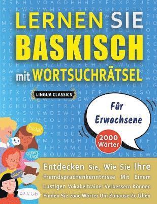 bokomslag LERNEN SIE BASKISCH MIT WORTSUCHRÄTSEL FÜR ERWACHSENE - Entdecken Sie, Wie Sie Ihre Fremdsprachenkenntnisse Mit Einem Lustigen Vokabeltrainer Verbessern Können - Finden Sie 2000 Wörter Um Zuhause Z...