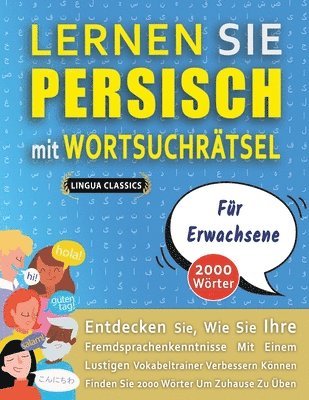 bokomslag LERNEN SIE PERSISCH MIT WORTSUCHRÄTSEL FÜR ERWACHSENE - Entdecken Sie, Wie Sie Ihre Fremdsprachenkenntnisse Mit Einem Lustigen Vokabeltrainer Verbessern Können - Finden Sie 2000 Wörter Um Zuhause Z...