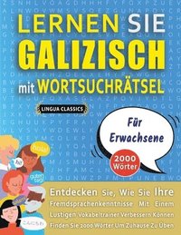 bokomslag LERNEN SIE GALIZISCH MIT WORTSUCHRÄTSEL FÜR ERWACHSENE - Entdecken Sie, Wie Sie Ihre Fremdsprachenkenntnisse Mit Einem Lustigen Vokabeltrainer Verbessern Können - Finden Sie 2000 Wörter Um Zuhause ...