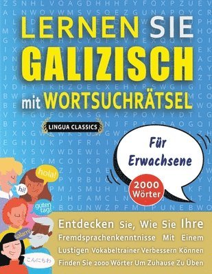 bokomslag LERNEN SIE GALIZISCH MIT WORTSUCHRÄTSEL FÜR ERWACHSENE - Entdecken Sie, Wie Sie Ihre Fremdsprachenkenntnisse Mit Einem Lustigen Vokabeltrainer Verbessern Können - Finden Sie 2000 Wörter Um Zuhause ...