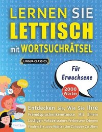 bokomslag LERNEN SIE LETTISCH MIT WORTSUCHRÄTSEL FÜR ERWACHSENE - Entdecken Sie, Wie Sie Ihre Fremdsprachenkenntnisse Mit Einem Lustigen Vokabeltrainer Verbessern Können - Finden Sie 2000 Wörter Um Zuhause Z...