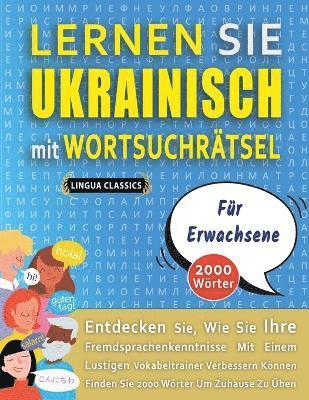 bokomslag LERNEN SIE UKRAINISCH MIT WORTSUCHRTSEL FR ERWACHSENE - Entdecken Sie, Wie Sie Ihre Fremdsprachenkenntnisse Mit Einem Lustigen Vokabeltrainer Verbessern Knnen - Finden Sie 2000 Wrter Um