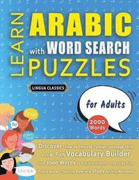 bokomslag LEARN ARABIC WITH WORD SEARCH PUZZLES FOR ADULTS - Discover How to Improve Foreign Language Skills with a Fun Vocabulary Builder. Find 2000 Words to Practice at Home - 100 Large Print Puzzle Games ...