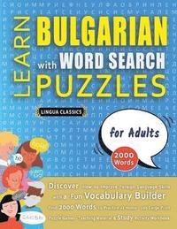 bokomslag LEARN BULGARIAN WITH WORD SEARCH PUZZLES FOR ADULTS - Discover How to Improve Foreign Language Skills with a Fun Vocabulary Builder. Find 2000 Words to Practice at Home - 100 Large Print Puzzle Gam...