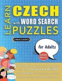 bokomslag LEARN CZECH WITH WORD SEARCH PUZZLES FOR ADULTS - Discover How to Improve Foreign Language Skills with a Fun Vocabulary Builder. Find 2000 Words to Practice at Home - 100 Large Print Puzzle Games -...