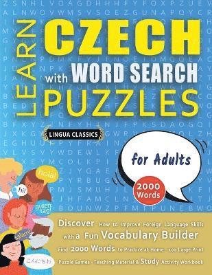 bokomslag LEARN CZECH WITH WORD SEARCH PUZZLES FOR ADULTS - Discover How to Improve Foreign Language Skills with a Fun Vocabulary Builder. Find 2000 Words to Practice at Home - 100 Large Print Puzzle Games -...