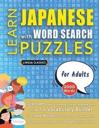 bokomslag LEARN JAPANESE WITH WORD SEARCH PUZZLES FOR ADULTS - Discover How to Improve Foreign Language Skills with a Fun Vocabulary Builder. Find 2000 Words to Practice at Home - 100 Large Print Puzzle Game...