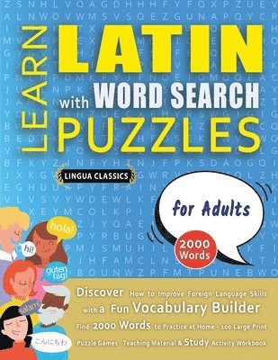 bokomslag LEARN LATIN WITH WORD SEARCH PUZZLES FOR ADULTS - Discover How to Improve Foreign Language Skills with a Fun Vocabulary Builder. Find 2000 Words to Practice at Home - 100 Large Print Puzzle Games -...