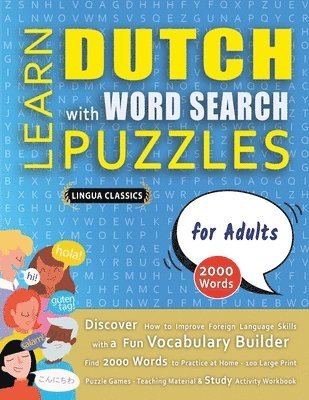 bokomslag LEARN DUTCH WITH WORD SEARCH PUZZLES FOR ADULTS - Discover How to Improve Foreign Language Skills with a Fun Vocabulary Builder. Find 2000 Words to Practice at Home - 100 Large Print Puzzle Games -...
