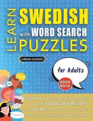 Lingua Classics - LEARN SWEDISH WITH WORD SEARCH PUZZLES FOR ADULTS - Discover How to Improve Foreign Language Skills with a Fun Vocabulary Builder. Find 2000 Words to Practice at Home - 100 Large Print Puzzle Games - Teaching Material, Study Activity Workbook, Häftad