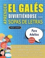 bokomslag APRENDER EL GALÉS DIVIRTIÉNDOSE CON SOPAS DE LETRAS - PARA ADULTOS - Descubre Cómo Mejorar tu Vocabulario con 2000 Palabras Escondidas y Practica en C