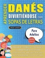 bokomslag APRENDER DANÉS DIVIRTIÉNDOSE CON SOPAS DE LETRAS - PARA ADULTOS - Descubre Cómo Mejorar tu Vocabulario con 2000 Palabras Escondidas y Practica en Casa