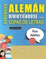 bokomslag APRENDER ALEMÁN DIVIRTIÉNDOSE CON SOPAS DE LETRAS - PARA ADULTOS - Descubre Cómo Mejorar tu Vocabulario con 2000 Palabras Escondidas y Practica en Cas