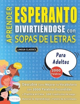 bokomslag APRENDER ESPERANTO DIVIRTIÉNDOSE CON SOPAS DE LETRAS - PARA ADULTOS - Descubre Cómo Mejorar tu Vocabulario con 2000 Palabras Escondidas y Practica en Casa - 100 Cuadrículas de Juego - Material de A...