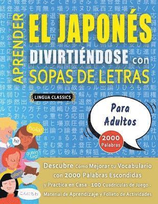 bokomslag APRENDER EL JAPONS DIVIRTINDOSE CON SOPAS DE LETRAS - PARA ADULTOS - Descubre Cmo Mejorar tu Vocabulario con 2000 Palabras Escondidas y Practica en Casa - 100 Cuadrculas de Juego - Material