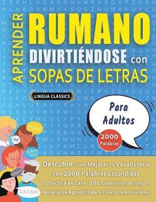 APRENDER RUMANO DIVIRTINDOSE CON SOPAS DE LETRAS - PARA ADULTOS - Descubre Cmo Mejorar tu Vocabulario con 2000 Palabras Escondidas y Practica en Casa - 100 Cuadrculas de Juego - Material de 1