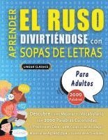 bokomslag APRENDER EL RUSO DIVIRTIÉNDOSE CON SOPAS DE LETRAS - PARA ADULTOS - Descubre Cómo Mejorar tu Vocabulario con 2000 Palabras Escondidas y Practica en Ca