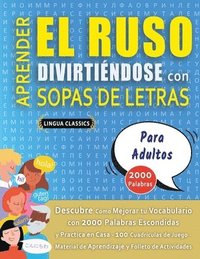 bokomslag APRENDER EL RUSO DIVIRTIÉNDOSE CON SOPAS DE LETRAS - PARA ADULTOS - Descubre Cómo Mejorar tu Vocabulario con 2000 Palabras Escondidas y Practica en Casa - 100 Cuadrículas de Juego - Material de Apr...