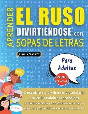 bokomslag APRENDER EL RUSO DIVIRTIÉNDOSE CON SOPAS DE LETRAS - PARA ADULTOS - Descubre Cómo Mejorar tu Vocabulario con 2000 Palabras Escondidas y Practica en Casa - 100 Cuadrículas de Juego - Material de Apr...