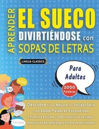 bokomslag APRENDER EL SUECO DIVIRTIÉNDOSE CON SOPAS DE LETRAS - PARA ADULTOS - Descubre Cómo Mejorar tu Vocabulario con 2000 Palabras Escondidas y Practica en Casa - 100 Cuadrículas de Juego - Material de Ap...
