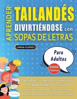 bokomslag APRENDER TAILANDÉS DIVIRTIÉNDOSE CON SOPAS DE LETRAS - PARA ADULTOS - Descubre Cómo Mejorar tu Vocabulario con 2000 Palabras Escondidas y Practica en Casa - 100 Cuadrículas de Juego - Material de A...