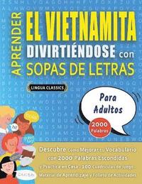 bokomslag APRENDER EL VIETNAMITA DIVIRTINDOSE CON SOPAS DE LETRAS - PARA ADULTOS - Descubre Cmo Mejorar tu Vocabulario con 2000 Palabras Escondidas y Practica en Casa - 100 Cuadrculas de Juego - Material