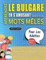 bokomslag APPRENDRE LE BULGARE EN S'AMUSANT GRÂCE AUX MOTS MÊLÉS - POUR LES ADULTES - Découvrez Comment Améliorer Son Vocabulaire Avec 2000 Mots Cachés Et S'ent