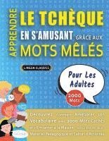 bokomslag APPRENDRE LE TCHÈQUE EN S'AMUSANT GRÂCE AUX MOTS MÊLÉS - POUR LES ADULTES - Découvrez Comment Améliorer Son Vocabulaire Avec 2000 Mots Cachés Et S'ent