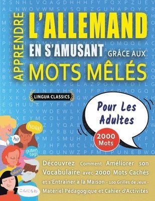 bokomslag APPRENDRE L'ALLEMAND EN S'AMUSANT GRÂCE AUX MOTS MÊLÉS - POUR LES ADULTES - Découvrez Comment Améliorer Son Vocabulaire Avec 2000 Mots Cachés Et S'entraîner À La Maison - 100 Grilles De Jeux - Maté...