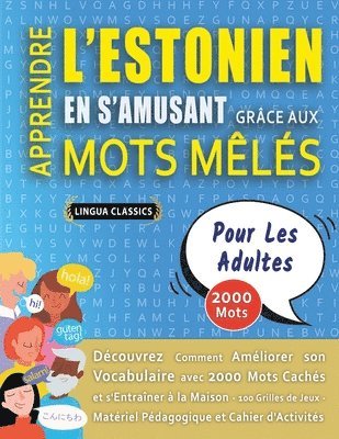 bokomslag APPRENDRE L'ESTONIEN EN S'AMUSANT GRÂCE AUX MOTS MÊLÉS - POUR LES ADULTES - Découvrez Comment Améliorer Son Vocabulaire Avec 2000 Mots Cachés Et S'entraîner À La Maison - 100 Grilles De Jeux - Maté...