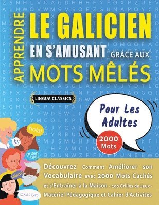 bokomslag APPRENDRE LE GALICIEN EN S'AMUSANT GRÂCE AUX MOTS MÊLÉS - POUR LES ADULTES - Découvrez Comment Améliorer Son Vocabulaire Avec 2000 Mots Cachés Et S'entraîner À La Maison - 100 Grilles De Jeux - Mat...
