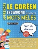 bokomslag APPRENDRE LE CORÉEN EN S'AMUSANT GRÂCE AUX MOTS MÊLÉS - POUR LES ADULTES - Découvrez Comment Améliorer Son Vocabulaire Avec 2000 Mots Cachés Et S'entr