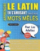 bokomslag APPRENDRE LE LATIN EN S'AMUSANT GRÂCE AUX MOTS MÊLÉS - POUR LES ADULTES - Découvrez Comment Améliorer Son Vocabulaire Avec 2000 Mots Cachés Et S'entra