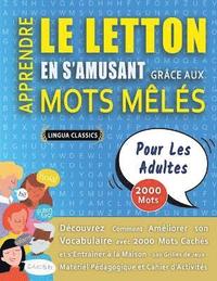 bokomslag APPRENDRE LE LETTON EN S'AMUSANT GRCE AUX MOTS MLS - POUR LES ADULTES - Dcouvrez Comment Amliorer Son Vocabulaire Avec 2000 Mots Cachs Et S'entraner  La Maison - 100 Grilles De Jeux -