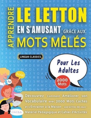 bokomslag APPRENDRE LE LETTON EN S'AMUSANT GRÂCE AUX MOTS MÊLÉS - POUR LES ADULTES - Découvrez Comment Améliorer Son Vocabulaire Avec 2000 Mots Cachés Et S'entraîner À La Maison - 100 Grilles De Jeux - Matér...