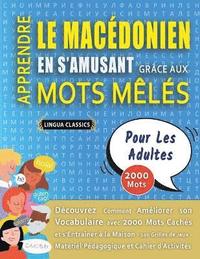 bokomslag APPRENDRE LE MACDONIEN EN S'AMUSANT GRCE AUX MOTS MLS - POUR LES ADULTES - Dcouvrez Comment Amliorer Son Vocabulaire Avec 2000 Mots Cachs Et S'entraner  La Maison - 100 Grilles De