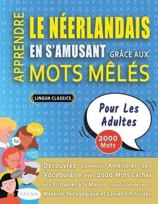 bokomslag APPRENDRE LE NÉERLANDAIS EN S'AMUSANT GRÂCE AUX MOTS MÊLÉS - POUR LES ADULTES - Découvrez Comment Améliorer Son Vocabulaire Avec 2000 Mots Cachés Et S'entraîner À La Maison - 100 Grilles De Jeux - ...