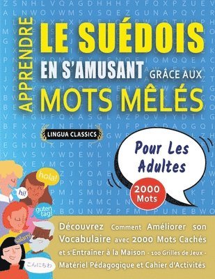Lingua Classics - APPRENDRE LE SUÉDOIS EN S'AMUSANT GRÂCE AUX MOTS MÊLÉS - POUR LES ADULTES - Découvrez Comment Améliorer Son Vocabulaire Avec 2000 Mots Cachés Et S'entraîner À La Maison - 100 Grilles De Jeux - Matériel Pédagogique Et Cahier D'activités, Häftad